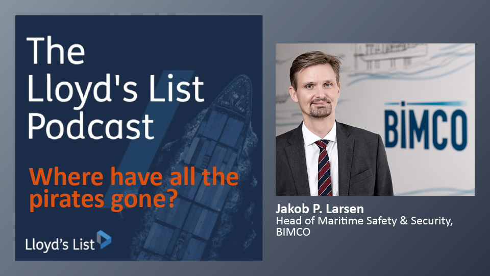 BIMCO's Jakob P. Larsen, Head of Maritime Safety & Security, on The Lloyd's List Podcast "Where have all the pirates gone?"